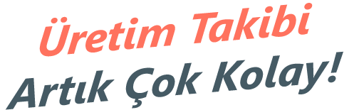 �retim Takibi Art�k �ok Kolay!